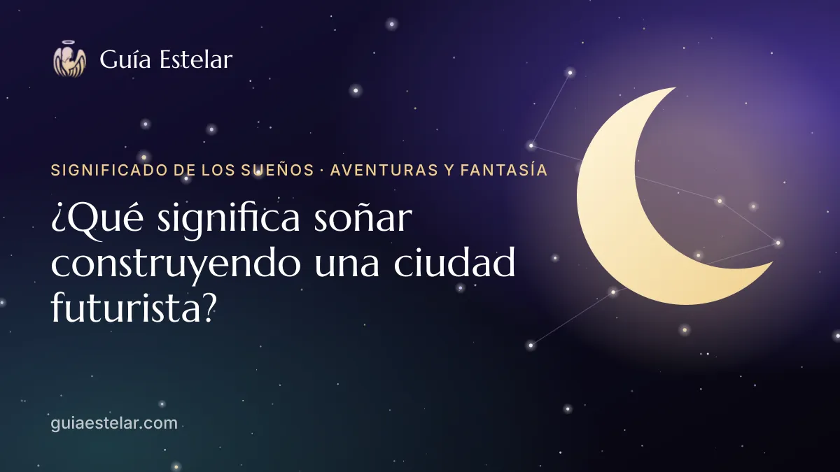 Portada de «¿Qué significa soñar construyendo una ciudad futurista?»